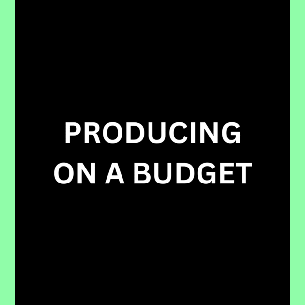 Producing On A Budget
